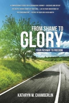 From Shame to Glory: Your Pathway to Freedom - Chamberlin, Kathryn W.