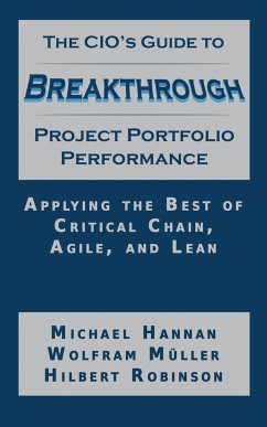 The CIO's Guide to Breakthrough Project Portfolio Performance - Hannan, Michael; Muller, Wolfram; Robinson, Hilbert