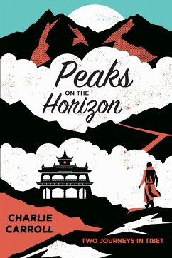 Peaks on the Horizon: Two Journeys in Tibet - Carroll, Charlie