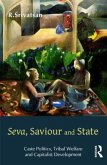 Seva, Saviour and State: Caste Politics, Tribal Welfare and Capitalist Development: Caste Politics, Tribal Welfare and Capitalist Development