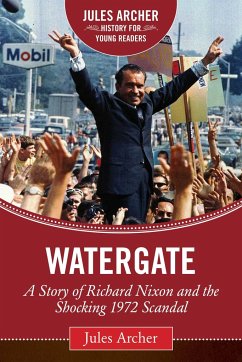 Watergate: A Story of Richard Nixon and the Shocking 1972 Scandal - Archer, Jules