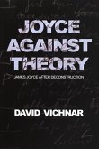 Joyce Against Theory: James Joyce After Deconstruction