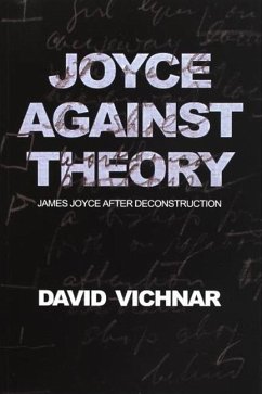 Joyce Against Theory: James Joyce After Deconstruction - Vichnar, David