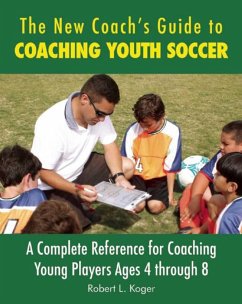 The New Coach's Guide to Coaching Youth Soccer - Koger, Robert L