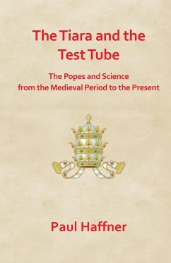 The Tiara and the Test Tube. the Popes and Science from the Medieval Period to the Present - Haffner, Paul