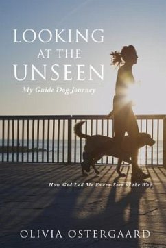 Looking at the Unseen: My Guide Dog Journey - Ostergaard, Olivia