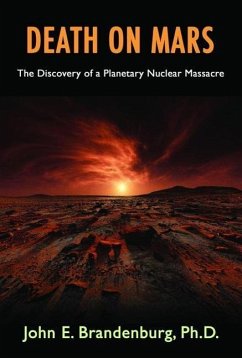 Death on Mars: The Discovery of a Planetary Nuclear Massacre - Brandenburg, John E.