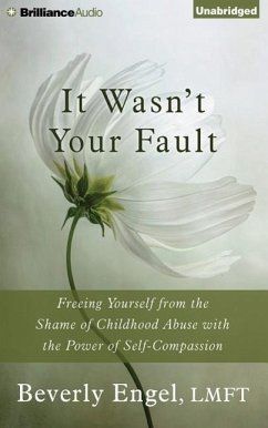 It Wasn't Your Fault: Freeing Yourself from the Shame of Childhood Abuse with the Power of Self-Compassion - Engel, Beverly