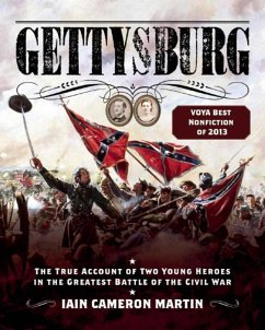 Gettysburg: The True Account of Two Young Heroes in the Greatest Battle of the Civil War - Martin, Iain C.