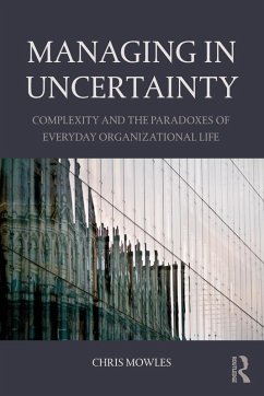 Managing in Uncertainty - Mowles, Chris (University of Hertfordshire, UK)