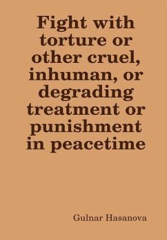 Fight with torture or other cruel, inhuman, or degrading treatment or punishment in peacetime - Hasanova, Gulnar