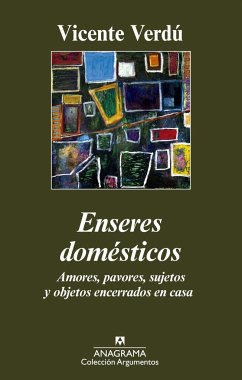 Enseres domésticos : amores, pavores, sujetos y objetos encerrados en casa - Verdú, Vicente