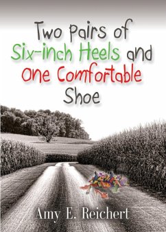 Two Pairs of Six-Inch Heels and One Comfortable Shoe - Reichert, Amy E.