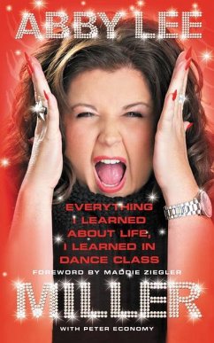 Everything I Learned about Life, I Learned in Dance Class - Miller, Abby Lee