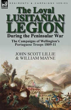 The Loyal Lusitanian Legion During the Peninsular War - Lillie, John Scott; Mayne, William