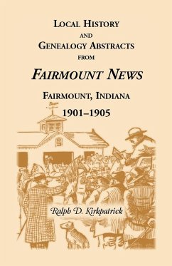 Local History and Genealogical Abstracts from the Fairmount News, 1901-1905 - Kirkpatrick, Ralph D.