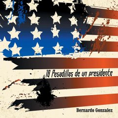 18 Pesadillas de Un Presidente: Yo Soy Humano Como Tu. y Tu, Eres Como Yo - Gonzalez, Bernardo