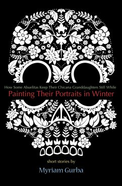 Painting Their Portraits in Winter: Stories - Gurba, Myriam