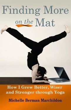 Finding More on the Mat: How I Grew Better, Wiser and Stronger Through Yoga - Berman Marchildon, Michelle