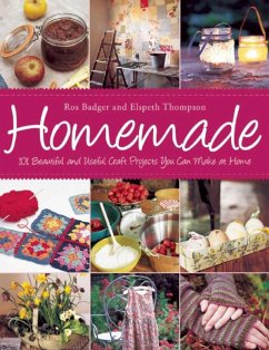 Homemade: 101 Beautiful and Useful Craft Projects You Can Make at Home - Badger, Ros; Thompson, Elspeth