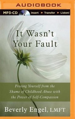 It Wasn't Your Fault: Freeing Yourself from the Shame of Childhood Abuse with the Power of Self-Compassion - Engel, Beverly