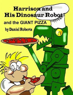Harrison and his Dinosaur Robot and the Giant Pizza - Roberts, Daniel