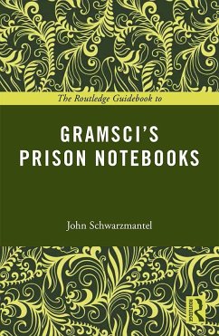 The Routledge Guidebook to Gramsci's Prison Notebooks - Schwarzmantel, John