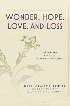 Wonder, Hope, Love, and Loss: The Selected Novels of Gene Stratton-Porter - Stratton-Porter, Gene