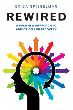 Rewired: A Bold New Approach to Addiction and Recovery - Spiegelman, Erica