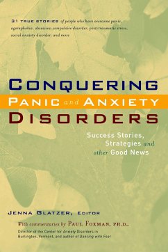 Conquering Panic and Anxiety Disorders: Success Stories, Strategies, and Other Good News - Kommentar: Foxman, Paul / Herausgeber: Glatzer, Jenna