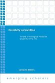 Creativity as Sacrifice: Toward a Theological Model for Creativity in the Arts