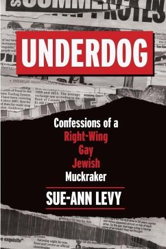 Underdog: Confessions of a Right-Wing Gay Jewish Muckraker - Levy, Sue-Ann