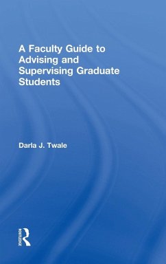 A Faculty Guide to Advising and Supervising Graduate Students - Twale, Darla J