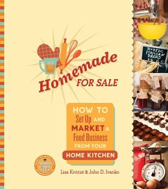 Homemade for Sale: How to Set Up and Market a Food Business from Your Home Kitchen - Kivirist, Lisa; Ivanko, John
