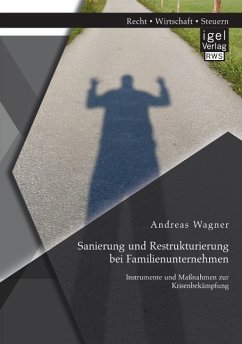 Sanierung und Restrukturierung bei Familienunternehmen: Instrumente und Maßnahmen zur Krisenbekämpfung - Wagner, Andreas
