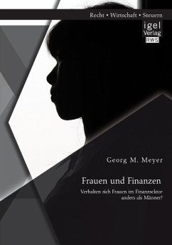 Frauen und Finanzen: Verhalten sich Frauen im Finanzsektor anders als Männer? - Meyer, Georg M.