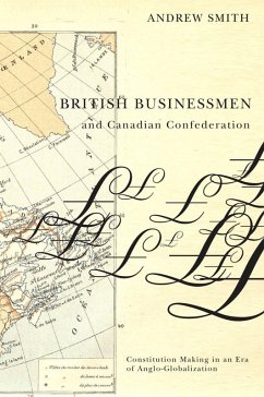 British Businessmen and Canadian Confederation (eBook, ePUB) - Smith, Andrew