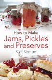 How To Make Jams, Pickles and Preserves (eBook, ePUB)