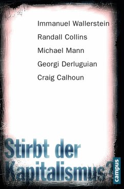 Stirbt der Kapitalismus? (eBook, PDF) - Wallerstein, Immanuel; Collins, Randall; Mann, Michael; Derluguian, Georgi; Calhoun, Craig