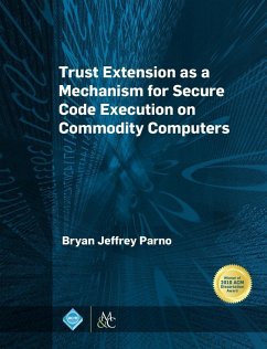 Trust Extension as a Mechanism for Secure Code Execution on Commodity Computers (eBook, ePUB) - Parno, Bryan Jeffrey