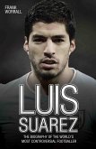 Luis Suarez - The Biography of the World's Most Controversial Footballer (eBook, ePUB)