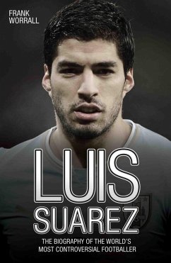 Cover Luis Suarez - The Biography of the World's Most Controversial Footballer (eBook, ePUB)
