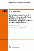 Persönlichkeitsschutz des Kindes, höchstpersönliche Rechte und Grenzen elterlicher Sorge im Rahmen medizinischer Praxis