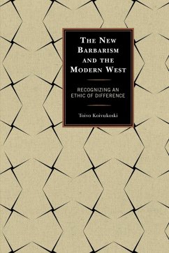 The New Barbarism and the Modern West (eBook, ePUB) - Koivukoski, Toivo The New Barbarism and the Modern West (eBook, ePUB) - Koivukoski, Toivo