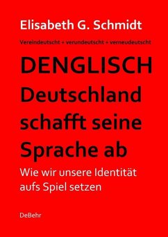 Denglisch - Deutschland schafft seine Sprache ab (eBook, ePUB) - Schmidt, Elisabeth G.