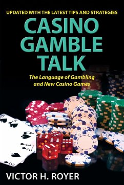 Casino Gamble Talk: The Language Of Gambling And The New Casino Game (eBook, ePUB) - Royer, Victor H Casino Gamble Talk: The Language Of Gambling And The New Casino Game (eBook, ePUB) - Royer, Victor H