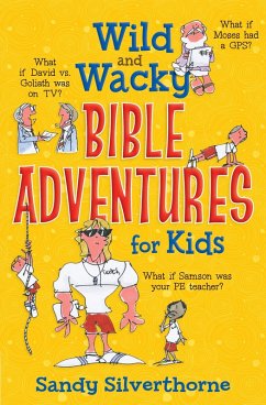 Wild and Wacky Bible Adventures for Kids (eBook, ePUB) - Sandy Silverthorne