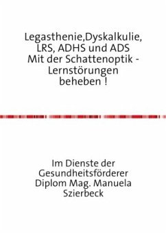 Legasthenie,Dyskalkulie,LRS, ADHS und ADS Mit der Schattenoptik - Lernstörungen beheben ! - Szierbeck, Manuela
