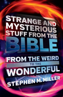 Strange and Mysterious Stuff from the Bible (eBook, ePUB) - Stephen M. Miller