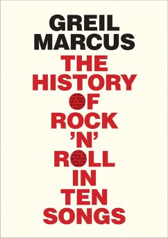 History of Rock 'n' Roll in Ten Songs (eBook, ePUB) - Marcus, Greil